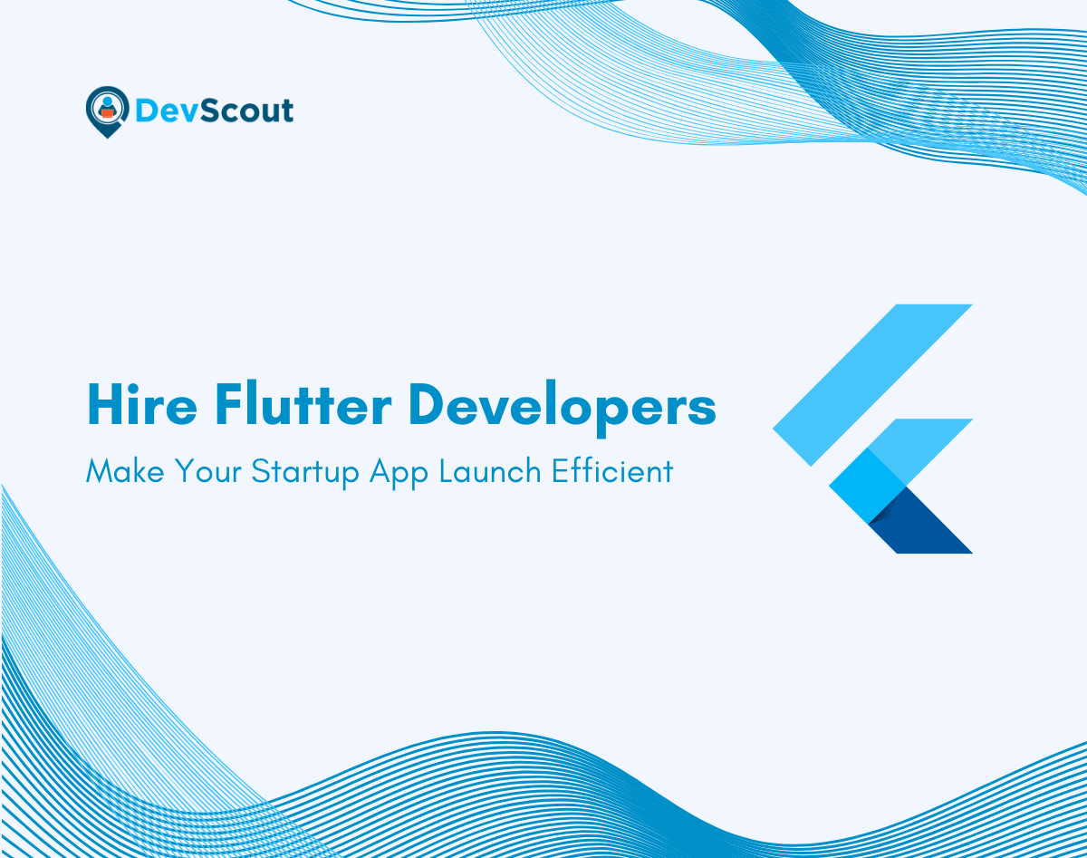 Hire Flutter Developers: Make Your Startup App Launch Efficient